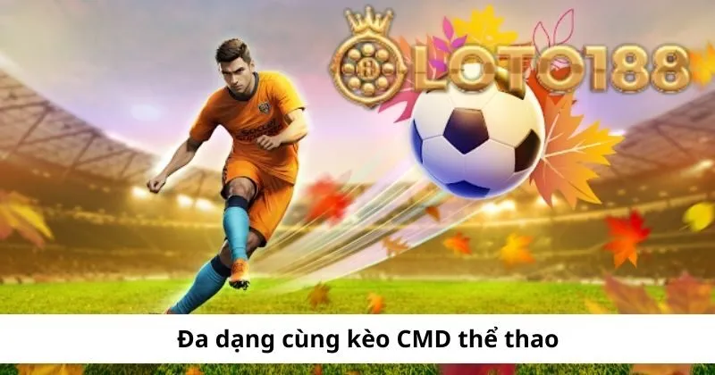 Đa dạng cùng kèo CMD